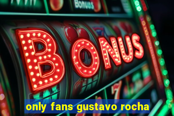 only fans gustavo rocha